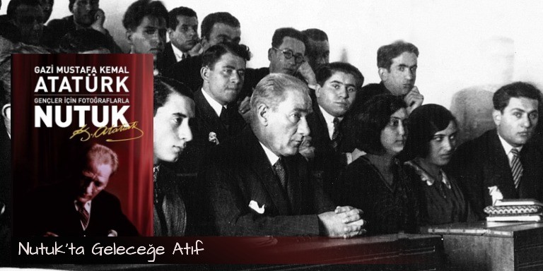 Atatürk’ün Büyük Nutuk Eseri Hakkında Bilinmesi Gerekenler