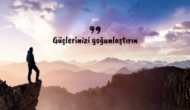 guclerinizi-yogunlastirin